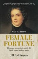 Female Fortune: The Anne Lister Diaries, 1833-36: Land, gender and authority: New Edition