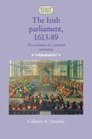 The Irish parliament, 1613-89: The evolution of a colonial institution