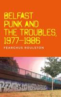 Belfast Punk and the Troubles: An Oral History