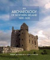 An Archaeology of Northern Ireland, 1600-1650