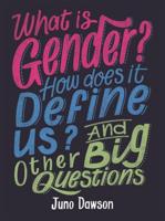 What Is Gender? How Does It Define Us? And Other Big Questions