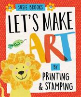 Let's Make Art by Printing and Stamping