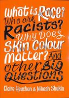 What Is Race? Who Are Racists? Why Does Skin Colour Matter? And Other Big Questions