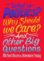 What Is Politics? Why Should We Care? And Other Big Questions