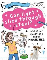 Can Light Slice Through Steel? And Other Questions About Machines