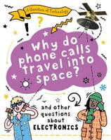 Why Do Phone Calls Travel Into Space? And Other Questions About Electronics