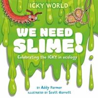 We Need Slime!