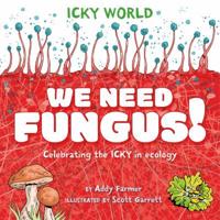 We Need Fungus!