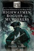 The Lives and Exploits of the Most Noted Highwaymen, Rogues, and Murderers