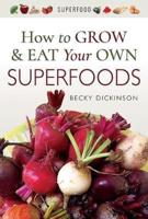 How to Grow & Eat Your Own Superfoods