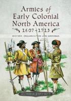 Armies of Early Colonial North America 1607-1713