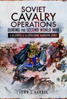 Soviet Cavalry Operations During the Second World War & The Genesis of the Operational Manoeuvre Group