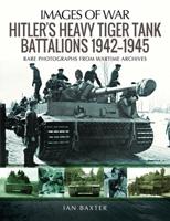 Hitler's Heavy Tiger Tank Battalions, 1942-45