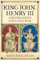 King John, Henry III and England's Lost Civil War
