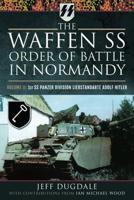 The Waffen SS Order of Battle in Normandy. Volume II 1st SS Panzer Division Liebstandarte Adolf Hitler