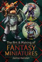 The Art and Making of Fantasy Miniatures