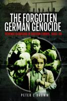 The Forgotten German Genocide