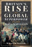 Britain's Rise to Global Superpower in the Age of Napoleon