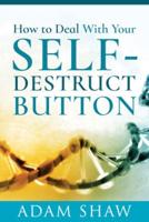 How to Deal With Your Self-Destruct Button