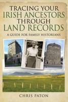 Tracing Your Irish Ancestors Through Land Records