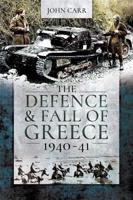 The Defence and Fall of Greece 1940-41
