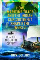 How Maritime Trade and the Indian Subcontinent Shaped the World