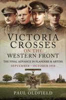 Victoria Crosses on the Western Front - The Final Advance in Flanders and Artois