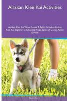 Alaskan Klee Kai  Activities Alaskan Klee Kai Tricks, Games & Agility. Includes: Alaskan Klee Kai Beginner to Advanced Tricks, Series of Games, Agility and More