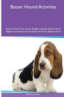 Basset Hound  Activities Basset Hound Tricks, Games & Agility. Includes: Basset Hound Beginner to Advanced Tricks, Series of Games, Agility and More