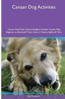 Canaan Dog  Activities Canaan Dog Tricks, Games & Agility. Includes: Canaan Dog Beginner to Advanced Tricks, Series of Games, Agility and More