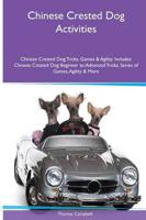 Chinese Crested Dog  Activities Chinese Crested Dog Tricks, Games & Agility. Includes: Chinese Crested Dog Beginner to Advanced Tricks, Series of Games, Agility and More