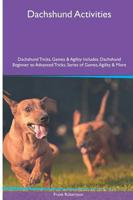 Dachshund  Activities Dachshund Tricks, Games & Agility. Includes: Dachshund Beginner to Advanced Tricks, Series of Games, Agility and More