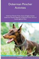 Doberman Pinscher  Activities Doberman Pinscher Tricks, Games & Agility. Includes: Doberman Pinscher Beginner to Advanced Tricks, Series of Games, Agility and More