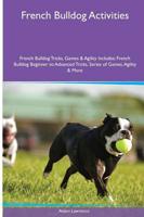 French Bulldog  Activities French Bulldog Tricks, Games & Agility. Includes: French Bulldog Beginner to Advanced Tricks, Series of Games, Agility and More