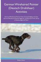 German Wirehaired Pointer (Deutsch Drahthaar) Activities German Wirehaired Pointer Tricks, Games & Agility. Includes: German Wirehaired Pointer Beginner to Advanced Tricks, Series of Games, Agility and More
