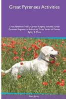 Great Pyrenees  Activities Great Pyrenees Tricks, Games & Agility. Includes: Great Pyrenees Beginner to Advanced Tricks, Series of Games, Agility and More