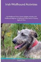 Irish Wolfhound  Activities Irish Wolfhound Tricks, Games & Agility. Includes: Irish Wolfhound Beginner to Advanced Tricks, Series of Games, Agility and More