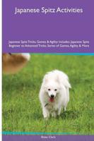 Japanese Spitz  Activities Japanese Spitz Tricks, Games & Agility. Includes: Japanese Spitz Beginner to Advanced Tricks, Series of Games, Agility and More