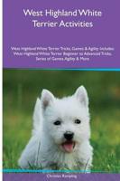 West Highland White Terrier  Activities West Highland White Terrier Tricks, Games & Agility. Includes: West Highland White Terrier Beginner to Advanced Tricks, Series of Games, Agility and More