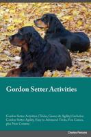 Gordon Setter Activities Gordon Setter Activities (Tricks, Games & Agility) Includes: Gordon Setter Agility, Easy to Advanced Tricks, Fun Games, plus New Content