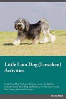 Little Lion Dog Lowchen Activities Little Lion Dog Activities (Tricks, Games & Agility) Includes: Little Lion Dog Agility, Easy to Advanced Tricks, Fun Games, plus New Content