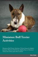 Miniature Bull Terrier Activities Miniature Bull Terrier Activities (Tricks, Games & Agility) Includes: Miniature Bull Terrier Agility, Easy to Advanced Tricks, Fun Games, plus New Content