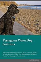 Portuguese Water Dog Activities Portuguese Water Dog Activities (Tricks, Games & Agility) Includes: Portuguese Water Dog Agility, Easy to Advanced Tricks, Fun Games, plus New Content