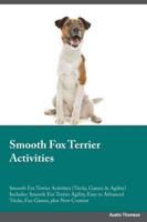 Smooth Fox Terrier Activities Smooth Fox Terrier Activities (Tricks, Games & Agility) Includes: Smooth Fox Terrier Agility, Easy to Advanced Tricks, Fun Games, plus New Content