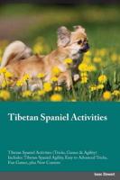 Tibetan Spaniel Activities Tibetan Spaniel Activities (Tricks, Games & Agility) Includes: Tibetan Spaniel Agility, Easy to Advanced Tricks, Fun Games, plus New Content