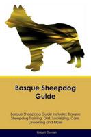 Basque Sheepdog Guide Basque Sheepdog Guide Includes: Basque Sheepdog Training, Diet, Socializing, Care, Grooming, Breeding and More