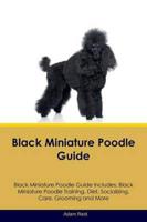 Black Miniature Poodle Guide Black Miniature Poodle Guide Includes: Black Miniature Poodle Training, Diet, Socializing, Care, Grooming, Breeding and More
