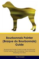 Bourbonnais Pointer (Braque du Bourbonnais) Guide Bourbonnais Pointer Guide Includes: Bourbonnais Pointer Training, Diet, Socializing, Care, Grooming, Breeding and More