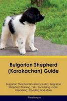 Bulgarian Shepherd (Karakachan) Guide Bulgarian Shepherd Guide Includes: Bulgarian Shepherd Training, Diet, Socializing, Care, Grooming, Breeding and More