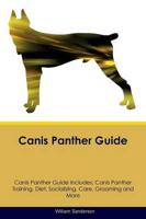 Canis Panther Guide Canis Panther Guide Includes: Canis Panther Training, Diet, Socializing, Care, Grooming, Breeding and More